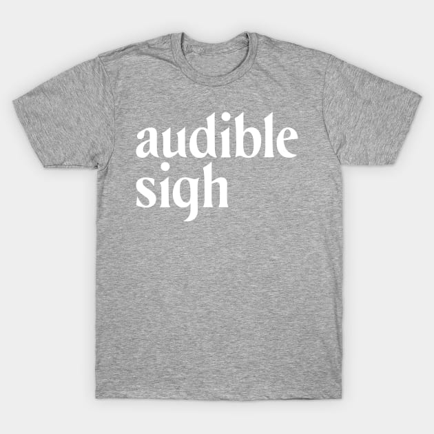 audible sigh white T-Shirt by Pufahl